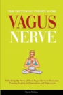 Image for The Polyvagal Theory &amp; The Vagus Nerve : Unlocking the Power of Your Vagus Nerve to Overcome Trauma, Anxiety, Inflammation and Depression