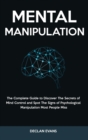 Image for Mental Manipulation : The Complete Guide to Discover The Secrets of Mind Control and Spot The Signs of Psychological Manipulation Most People Miss