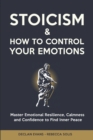 Image for Stoicism &amp; How to Control Your Emotions : Master Emotional Resilience, Calmness and Confidence to Find Inner Peace