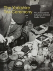 Image for The Yorkshire Tea Ceremony: W.A. Ismay and His Collection of British Studio Pottery
