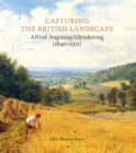 Image for Capturing the British Landscape: Alfred Augustus Glendening (1840-1921)