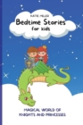 Image for Bedtime Stories for Kids : Wonderful Fairy Tales Will Lead your Children into a Magical World of Knights and Princesses, Developing Their Imagination and Values.