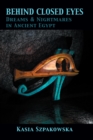 Image for Behind Closed Eyes: Dreams and Nightmares in Ancient Egypt