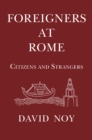 Image for Foreigners at Rome: Citizens and Strangers