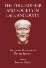 Image for The Philosopher and Society in Late Antiquity: Essays in Honour of Peter Brown