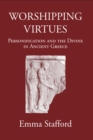 Image for Worshipping virtues: personification and the divine in ancient Greece