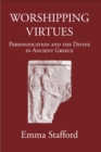 Image for Worshipping virtues  : personification and the divine in ancient Greece