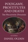 Image for Polygamy, Prostitutes and Death: The Hellenistic Dynasties
