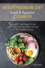 Image for Mediterranean Diet Snack and Appetizer Cookbook : 60 Ideas To Keep Hunger At Bay Enjoy Your Days With These Delicious And Easy To Make Recipes