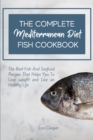 Image for The Complete Mediterranean Diet Fish Cookbook : The Best Fish And Seafood Recipes That Helps You To Lose weight and Live an Healthy Life