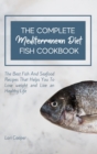 Image for The Complete Mediterranean Diet Fish Cookbook : The Best Fish And Seafood Recipes That Helps You To Lose weight and Live an Healthy Life