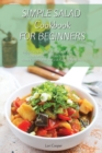 Image for Simple Salad Cookbook For Beginners : Enjoy A Healthy And Lean Lifestyle With These Fresh And Easy To Make Salad Recipes Boost Your Metabolism For A Rapid Weight Loss