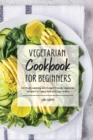 Image for Vegetarian Cookbook For Beginners : 60 Mouth-watering and Budget-Friendly Vegetarian Recipes For Eating Well and Stay Healthy