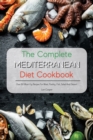 Image for The Complete Mediterranean Diet Cookbook : Over 60 Must-Try Recipes For Meat, Poultry, Fish, Salad And Dessert