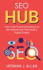 Image for SEO Hub : How to be Found Everywhere on the Internet and Then Build a Digital Empire