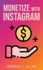 Image for Monetize with Instagram : How to Upgrade Your Marketing by Using the Most Profitable Social Media Creators