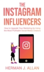 Image for The Instagram Influencers : How to Upgrade Your Marketing by Using the Most Profitable Social Media Creators