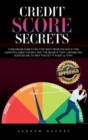 Image for Credit Score Secrets : Your Dream Home Is One Step Away From You And In This Definitive Guide You Will Find The Secrets That Lawyers And Agencies Use To Help You Get It In Just 30 Days