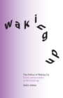 Image for The politics of waking up  : power and possibility in the fractal age