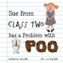 Image for Sue From Class Two Has A Problem with Poo : The hilarious rhyming picture book that cleverly encourages children to use school toilets