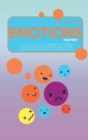 Image for Emotions Mastery : The Ultimate Guide To Manage Your Feelings, Overcome Negativity, Reduce Stress, Defuse Anger, Defeat Depression &amp; Negative Thinking