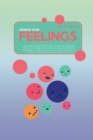 Image for Manage Your Feelings : Complete Beginners Guide To Manage Feelings, Overcome Negativity, Stress, Anxiety, Anger And Depression, And Change Your Life By Developing Emotional Intelligence And Positive T