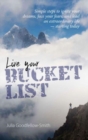 Image for Live your bucket list  : simple steps to ignite your dreams, face your fears and lead an extraordinary life - starting today