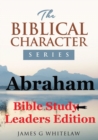 Image for Abraham (Bible Study Leaders Edition) : Biblical Characters Series