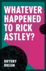 Image for Whatever Happened to Rick Astley?