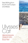 Image for Ulysses&#39;s cat  : new writing from South-east Europe and Wales