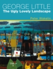 Image for George Little  : the ugly lovely landscape