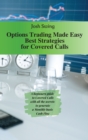 Image for Options Trading Made Easy - Best Strategies for Covered Calls : A beginners guide to Covered Calls with all the secrets to generate a Monthly basis Cash Flow