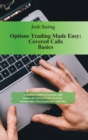 Image for Options Trading Made Easy - Covered Calls Basics : A beginners guide to Covered Calls. Learn why Covered Calls can be an Income and a Way to generate Cash Flow