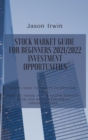 Image for Stock Market Guide for Beginners 2021/2022 - Investment Opportunities : Learn how to invest in options and how to trade in the stock market with the best investment opportunities