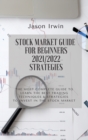 Image for Stock Market Guide for Beginners 2021/2022 - Strategies : The most complete guide to learn the best trading techniques and strategies to invest in the stock market