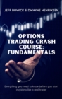 Image for Options Trading Crash Course - Fundamentals : Everything you need to know before you start investing like a real trader