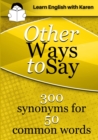 Image for Other Ways to Say: 300 synonyms for 50 common words