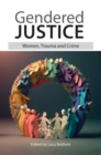 Image for Gendered justice  : women, trauma and crime