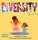 Image for DIVERSITY to me : A children&#39;s picture book teaching kids about the beauty diversity. An excellent book for first conversations about diversity &amp; inclusion