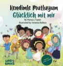 Image for Kendimle Mutluyum/ Gl?cklich mit mir : Ein zweisprachiges Kinderbuch (T?rkisch - Deutsch)/ Iki dilli ?ocuk kitabi (T?rk?e - Almanca)