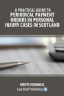 Image for A Practical Guide to Periodical Payment Orders in Personal Injury Cases in Scotland
