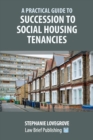 Image for A Practical Guide to Succession to Social Housing Tenancies