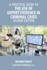 Image for A Practical Guide to the Use of Expert Evidence in Criminal Cases - Second Edition