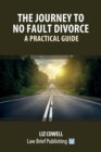 Image for The Journey to No Fault Divorce - A Practical Guide