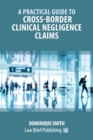 Image for A Practical Guide to Cross-Border Clinical Negligence Claims