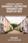 Image for A Practical Guide to Easements, Restrictive Covenants and Rights of Way