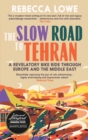 Image for The slow road to Tehran  : a revelatory bike ride through Europe and the Middle East
