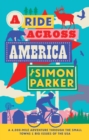 Image for A ride across America  : a 4,000 mile adventure through the small towns &amp; big issues of the USA