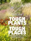 Image for Tough plants for tough places  : invincible plants for every situation