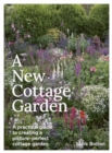 Image for A New Cottage Garden : A practical guide to creating a picture-perfect cottage garden